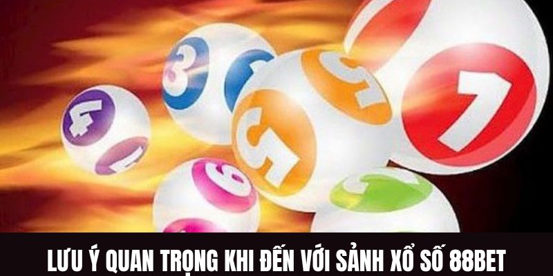 Lưu ý quan trọng khi đến với sảnh xổ số 88bet