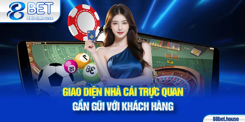 Giao diện nhà cái trực quan gần gũi với khách hàng