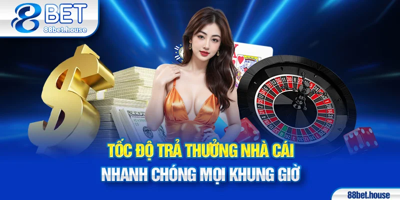 Tốc độ trả thưởng nhà cái nhanh chóng mọi khung giờ
