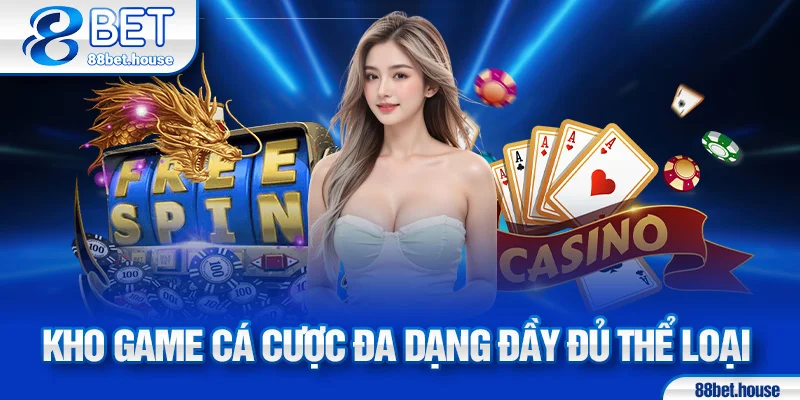 Kho game cá cược đa dạng đầy đủ thể loại