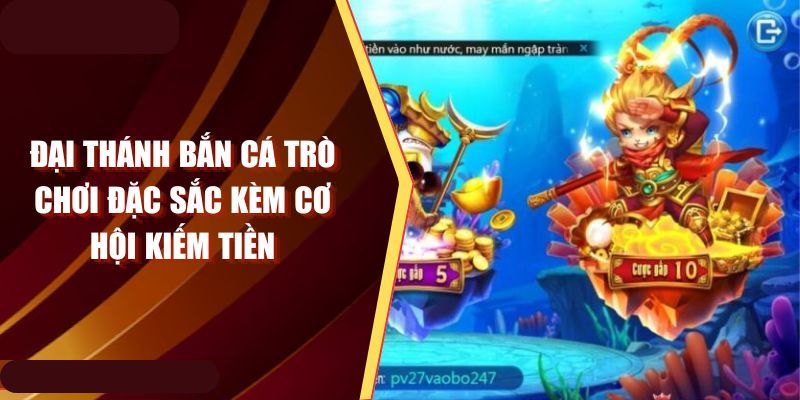 Tìm hiểu thông tin tổng quan về đại thánh bắn cá là gì
