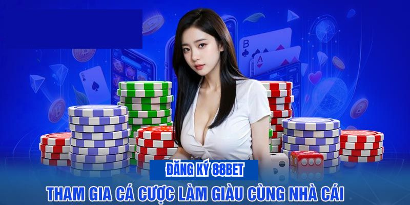 Đăng Ký 88BET - Hướng Dẫn Chi Tiết Tân Thủ Tham Gia Nhà Cái