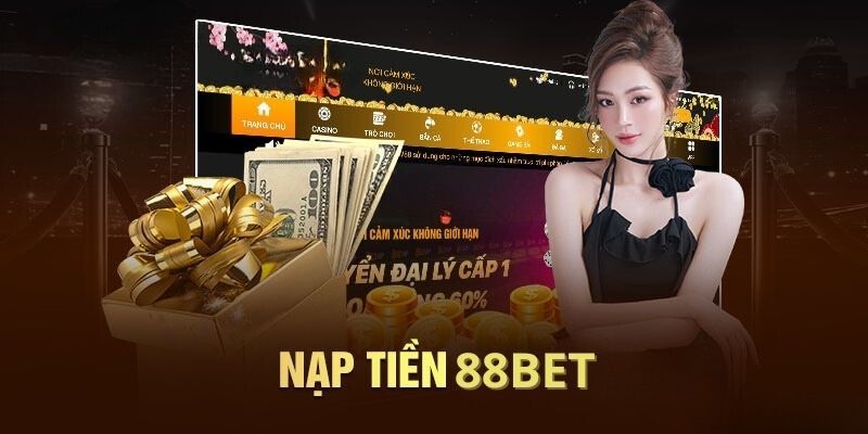 Nạp Tiền 88BET - Giao Dịch Nạp Quỹ Nhanh Chóng Hiện Đại 2025