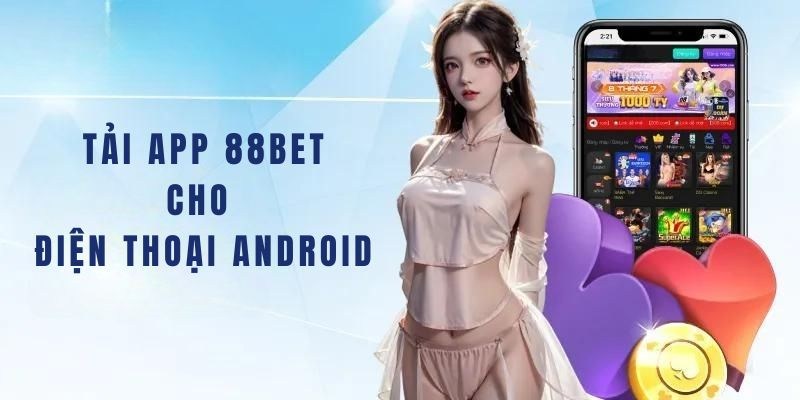 Các bước tải app 88BET về thiết bị Android