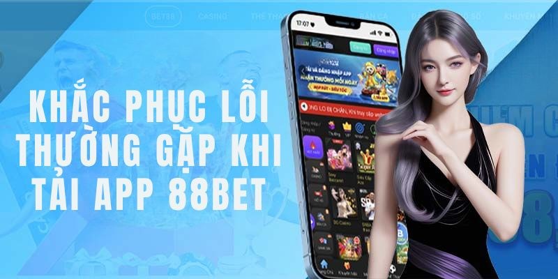 Tải ứng dụng 88BET nâng cao trải nghiệm hội viên