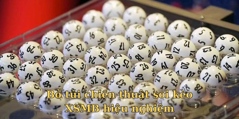 Bỏ túi chiến thuật soi kèo XSMB hiệu nghiệm