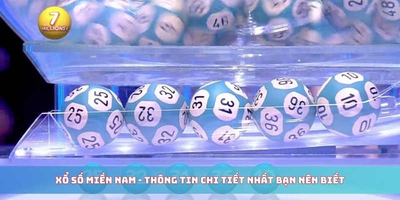Xổ Số Miền Nam - Thông Tin Chi Tiết Nhất Bạn Nên Biết