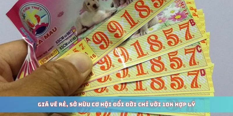 Giá vé rẻ, sở hữu cơ hội đổi đời chỉ với 10k hợp lý