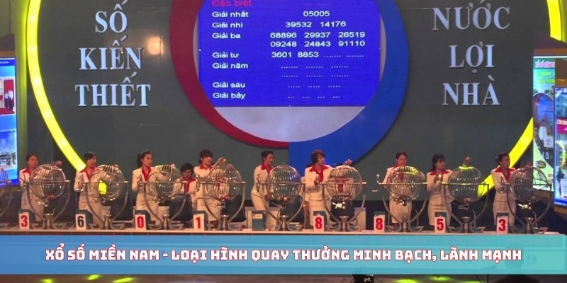 Xổ số miền Nam - Loại hình quay thưởng minh bạch, lành mạnh