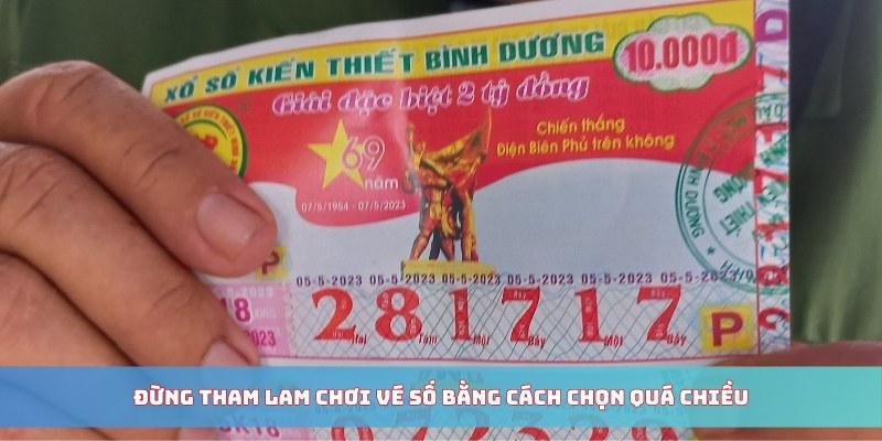 Đừng tham lam chơi vé số bằng cách chọn quá chiều
